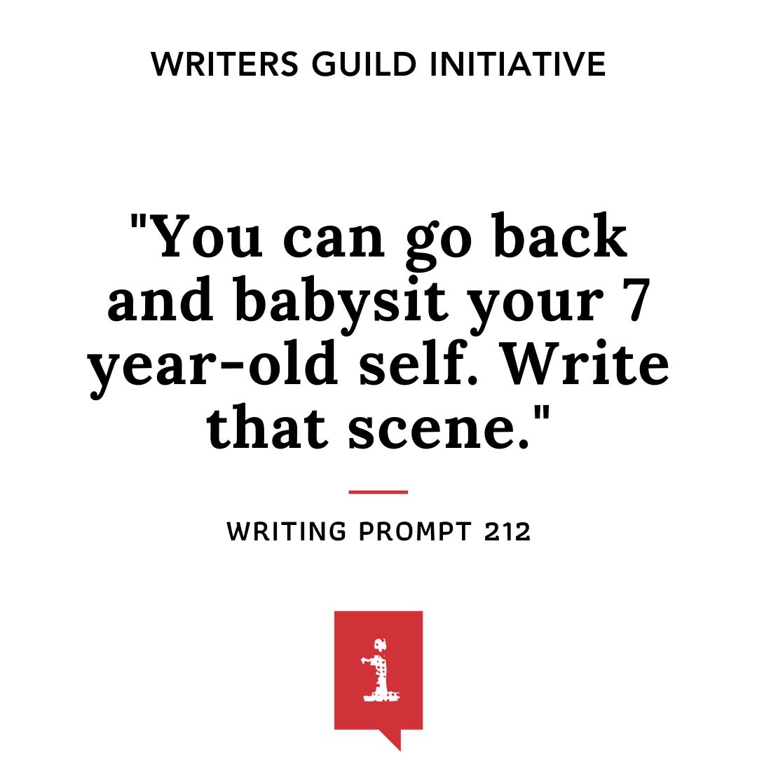 You can go back and babysit your 7 year-old self. Write that scene.