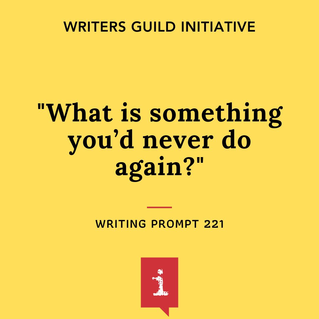 What is something you’d never do again?