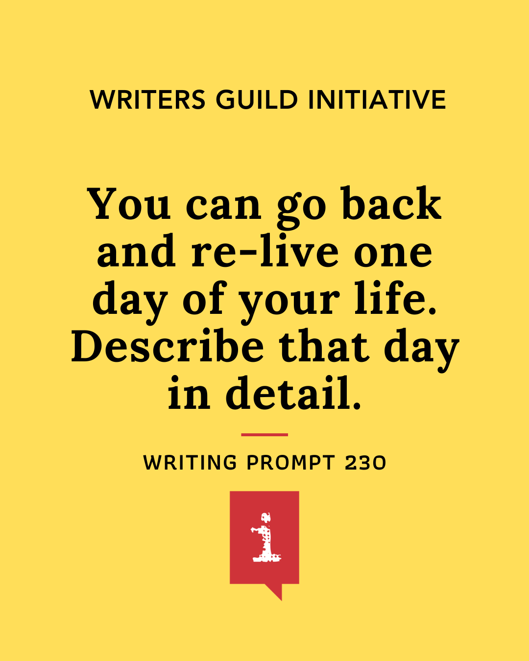 WGI Prompt 230 You can go back and re-live one day of your life. Describe that day in detail.
