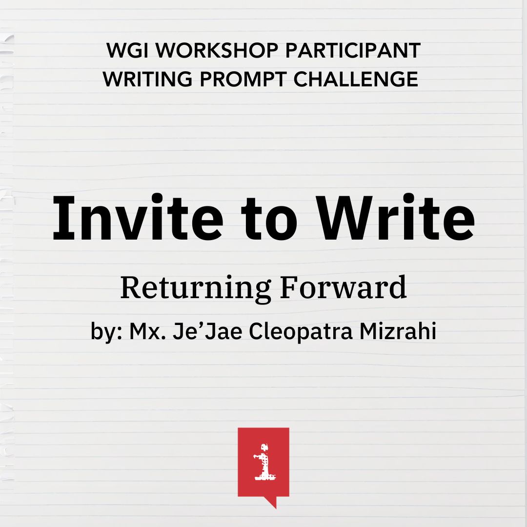 Invite to Write: Returning Forward by Mx. Je’Jae Cleopatra Mizrahi