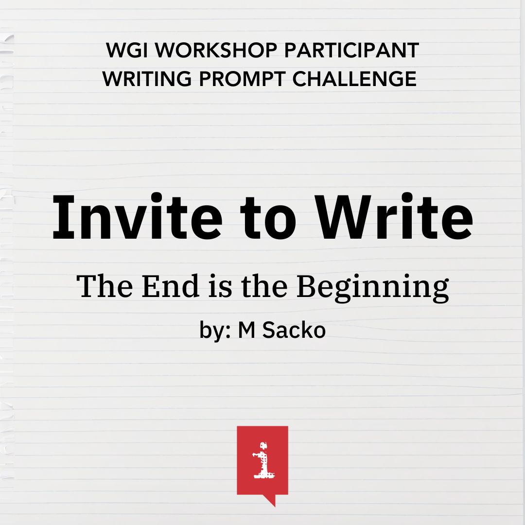 Invite to Write: The End is the Beginning by M Sacko