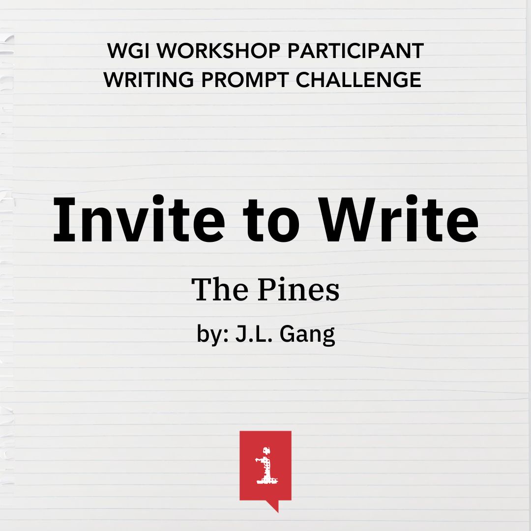 Invite to Write: The Pines by J.L. Gang