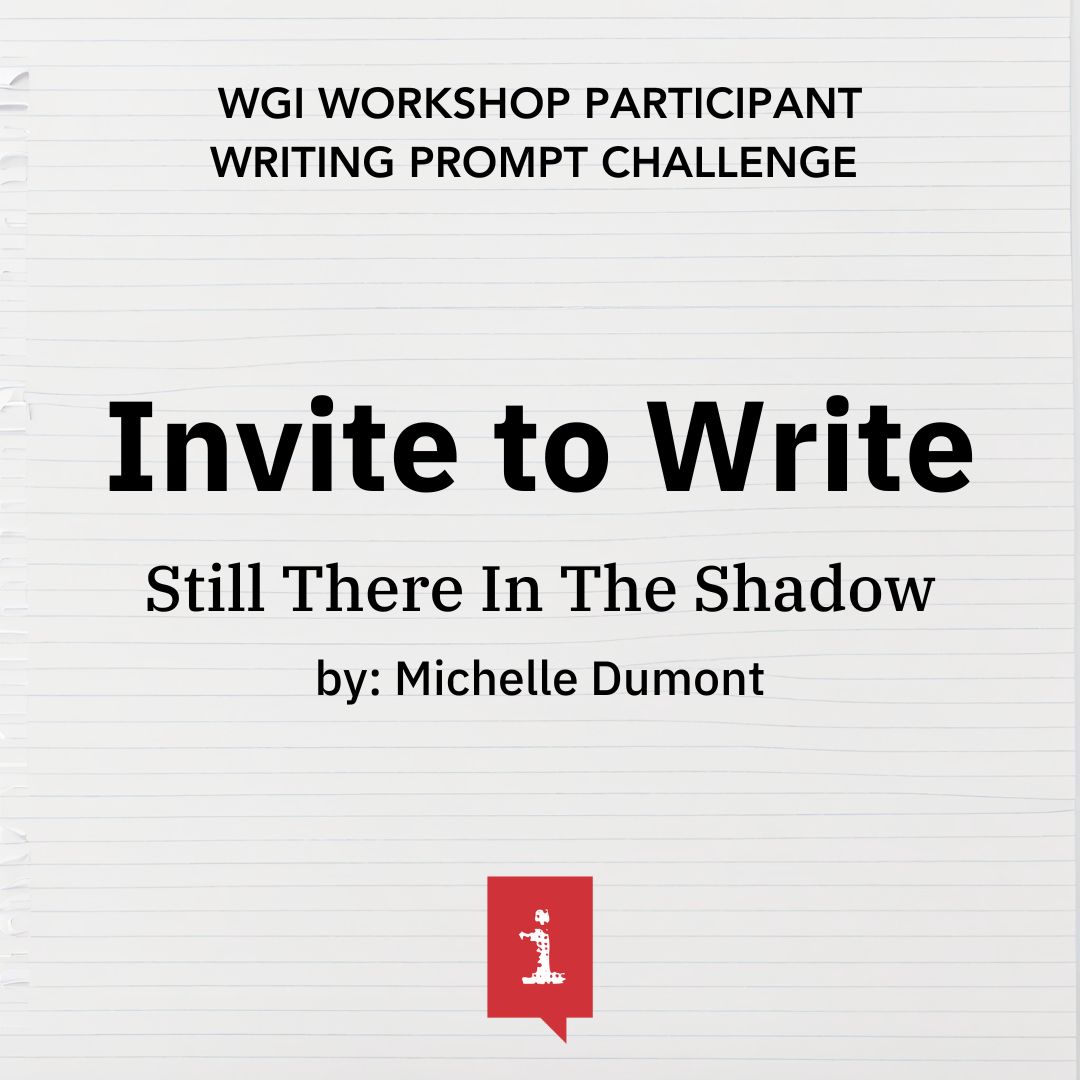 Invite to Write: Still There In Shadow by Michelle Dumont