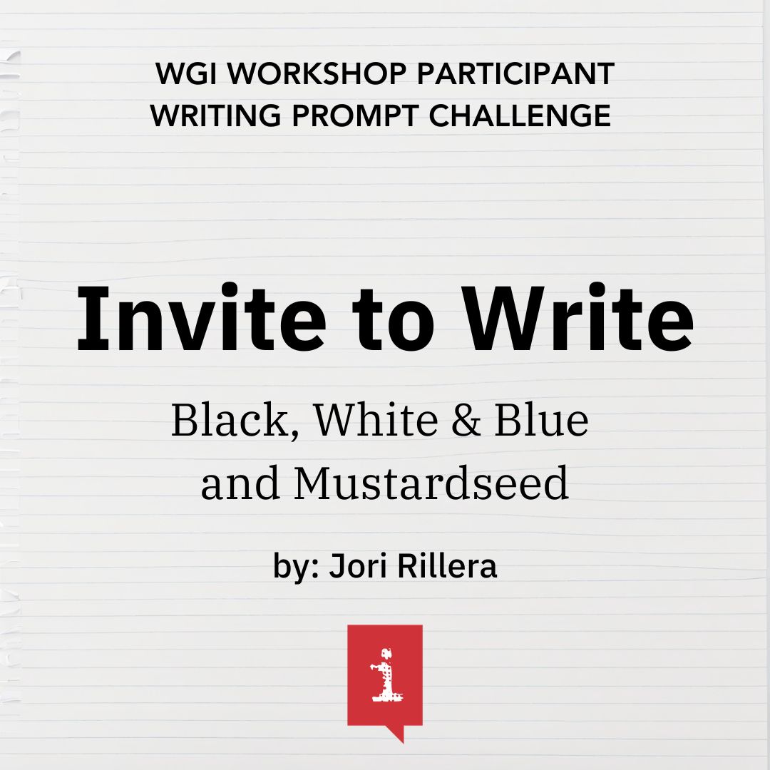 Invite to Write: Black, White & Blue and Mustardseed by Jori Rillera